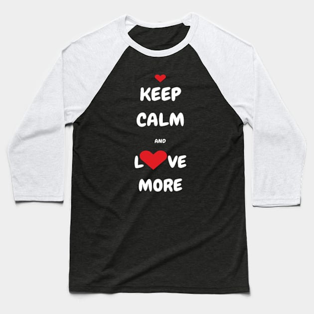 Keep Calm and Love More T-shirt, Tank, Mug Baseball T-Shirt by DeniseMorgan